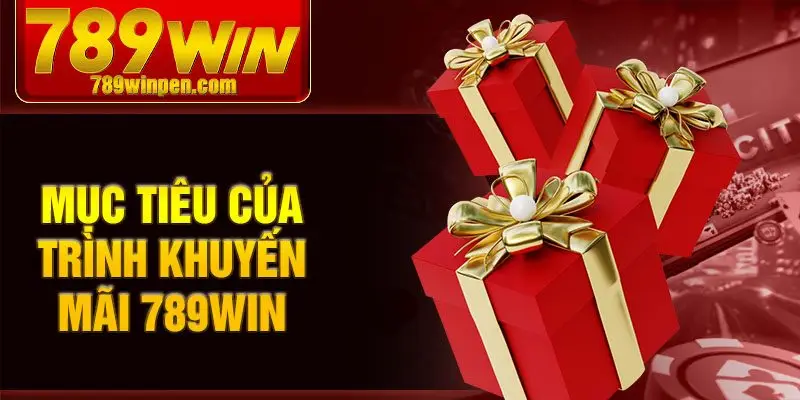 Mục tiêu của trình khuyến mãi 789win Mục tiêu của trình khuyến mãi 789win