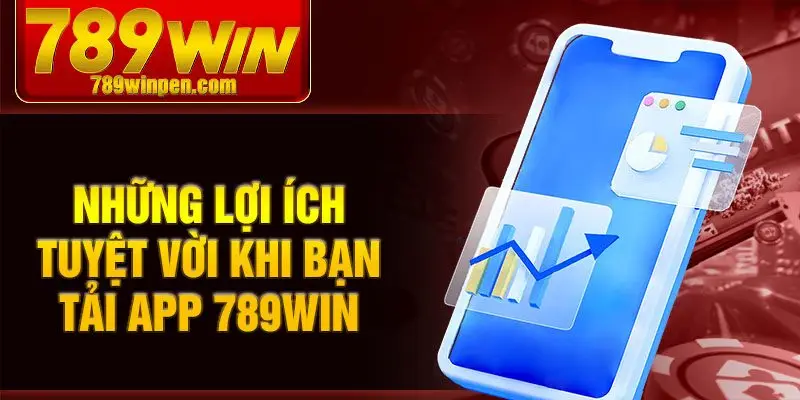 Những lợi ích tuyệt vời khi bạn tải app 789win Những lợi ích tuyệt vời khi bạn tải app 789win
