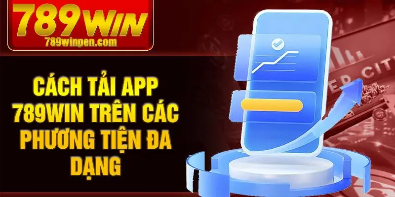 Cách tải app 789win trên các phương tiện đa dạng Cách tải app 789win trên các phương tiện đa dạng